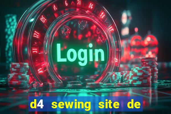 d4 sewing site de relacionamento login